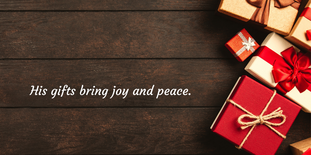 His gifts bring joy and peace. (1)